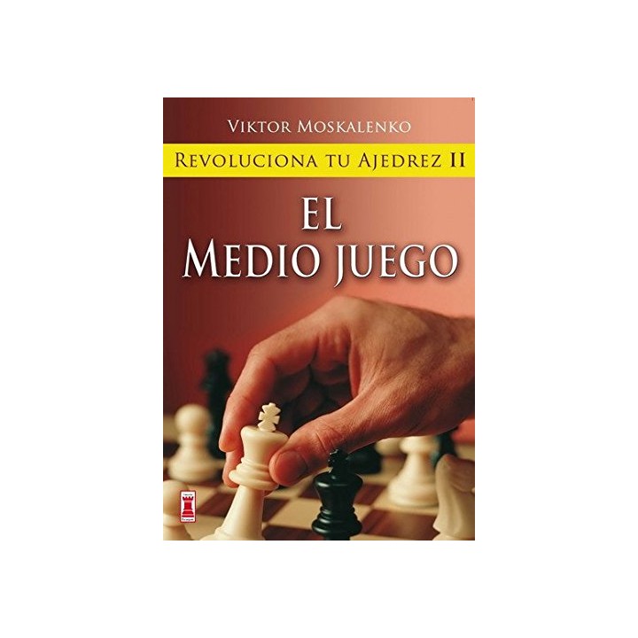 REVOLUCIONA TU AJEDREZ II. EL MEDIO JUEGO.